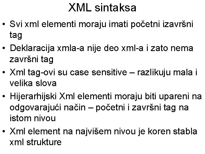 XML sintaksa • Svi xml elementi moraju imati početni izavršni tag • Deklaracija xmla-a