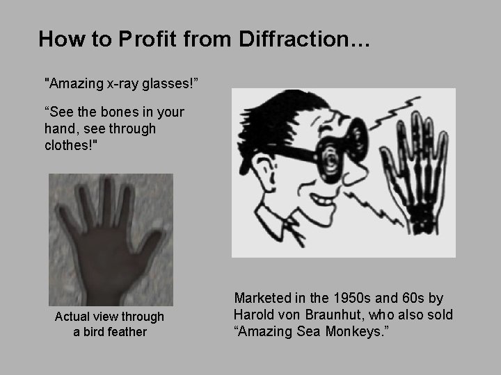 How to Profit from Diffraction… "Amazing x-ray glasses!” “See the bones in your hand,