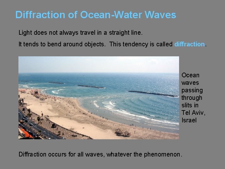 Diffraction of Ocean-Water Waves Light does not always travel in a straight line. It