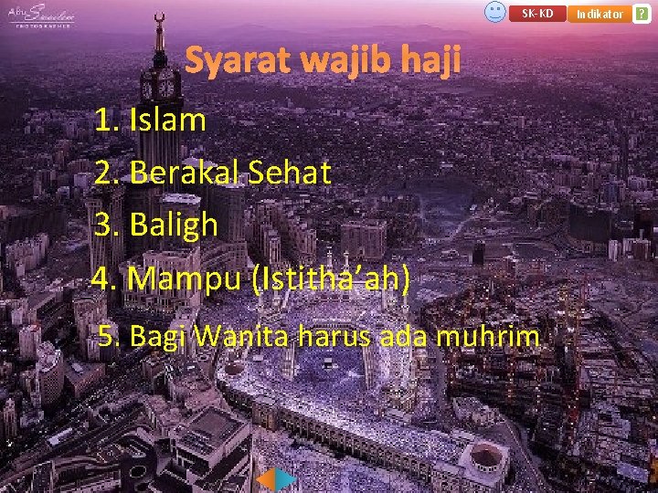 SK-KD Syarat wajib haji 1. Islam 2. Berakal Sehat 3. Baligh 4. Mampu (Istitha’ah)