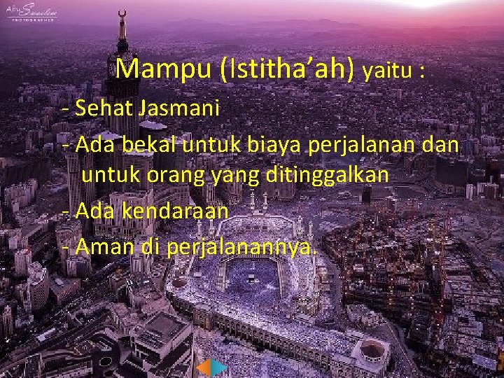  Mampu (Istitha’ah) yaitu : - Sehat Jasmani - Ada bekal untuk biaya perjalanan