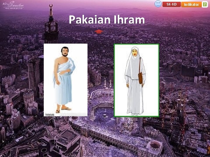 SK-KD Pakaian Ihram Indikator ? 