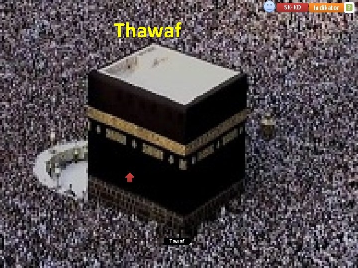 SK-KD Thawaf Tawaf Indikator ? 
