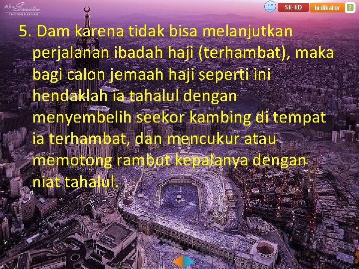 SK-KD Indikator 5. Dam karena tidak bisa melanjutkan perjalanan ibadah haji (terhambat), maka bagi