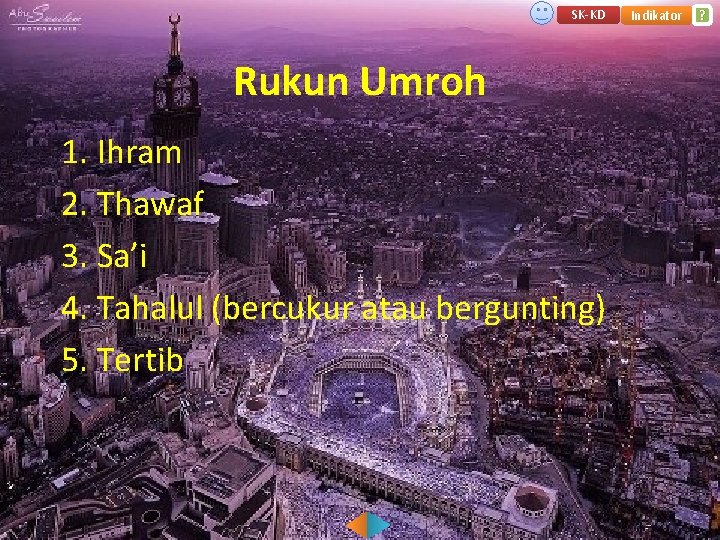 SK-KD Rukun Umroh 1. Ihram 2. Thawaf 3. Sa’i 4. Tahalul (bercukur atau bergunting)