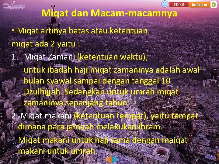 SK-KD Miqat dan Macam-macamnya Indikator • Miqat artinya batas atau ketentuan. miqat ada 2