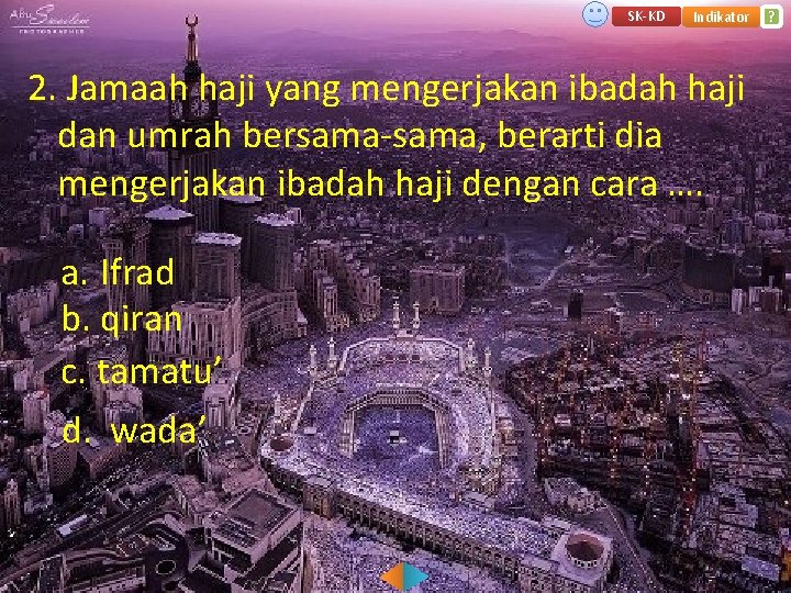 SK-KD Indikator 2. Jamaah haji yang mengerjakan ibadah haji dan umrah bersama-sama, berarti dia