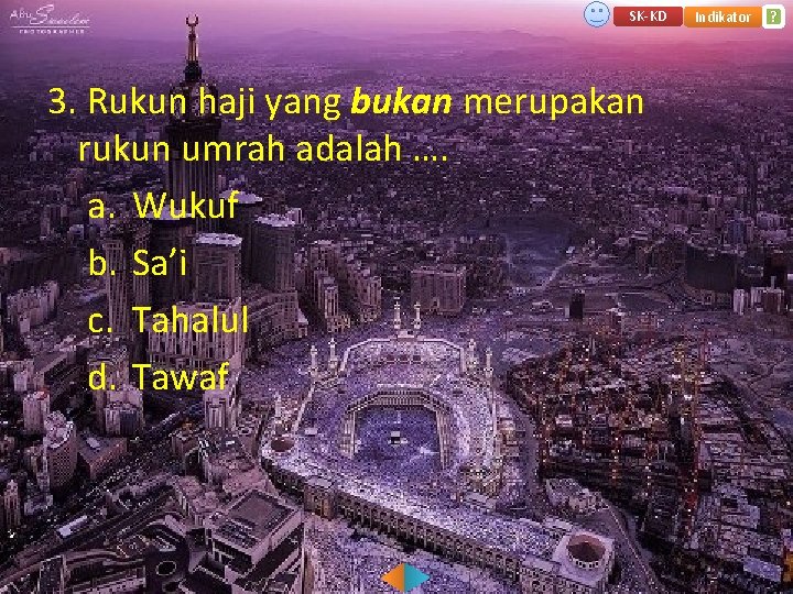 SK-KD 3. Rukun haji yang bukan merupakan rukun umrah adalah …. a. Wukuf b.