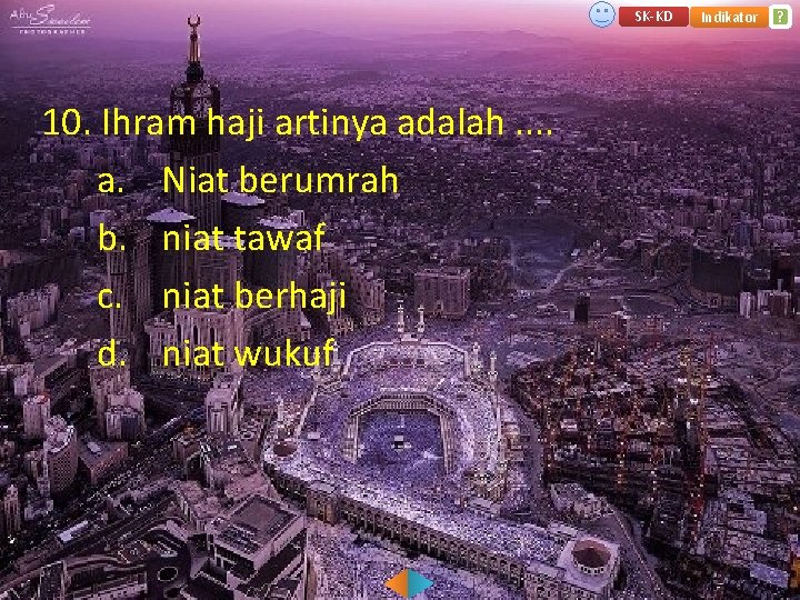 SK-KD 10. Ihram haji artinya adalah. . a. Niat berumrah b. niat tawaf c.