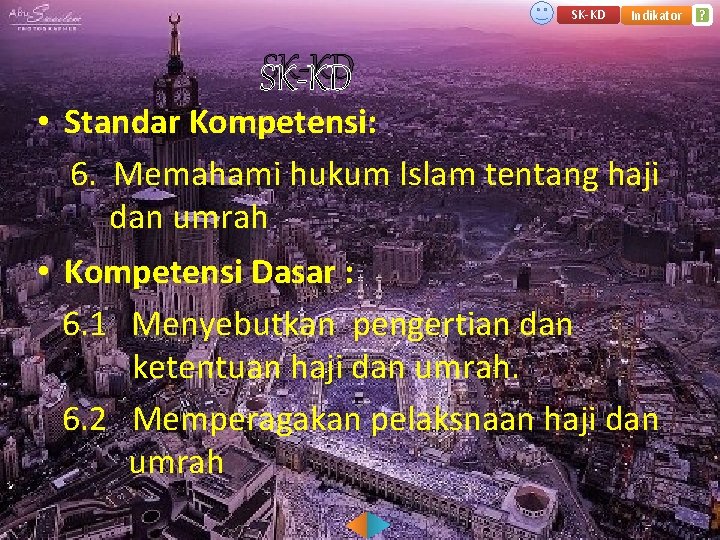 SK-KD Indikator SK-KD • Standar Kompetensi: 6. Memahami hukum Islam tentang haji dan umrah