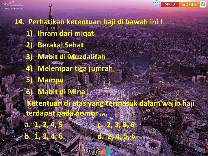 SK-KD Indikator 14. Perhatikan ketentuan haji di bawah ini ! 1) Ihram dari miqat