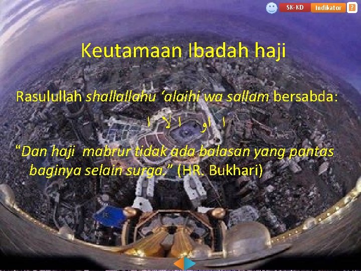 SK-KD Indikator Keutamaan Ibadah haji Rasulullah shallallahu ‘alaihi wa sallam bersabda: ﺍ ﺍﻭ ﺍ
