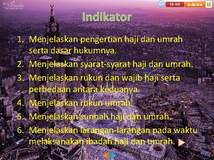SK-KD Indikator 1. Menjelaskan pengertian haji dan umrah serta dasar hukumnya. 2. Menjelaskan syarat-syarat