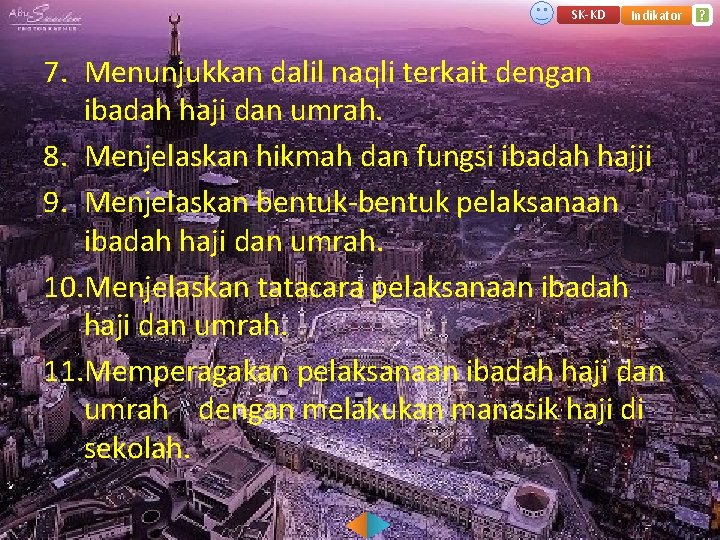 SK-KD Indikator 7. Menunjukkan dalil naqli terkait dengan ibadah haji dan umrah. 8. Menjelaskan