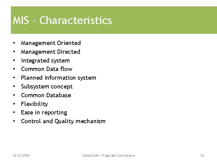 MIS – Characteristics • • • Management Oriented Management Directed Integrated system Common Data