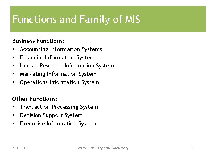 Functions and Family of MIS Business Functions: • Accounting Information Systems • Financial Information