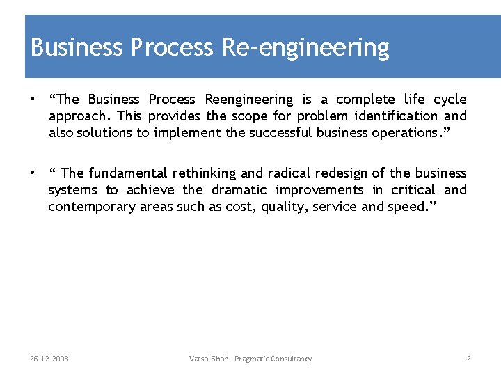 Business Process Re-engineering • “The Business Process Reengineering is a complete life cycle approach.