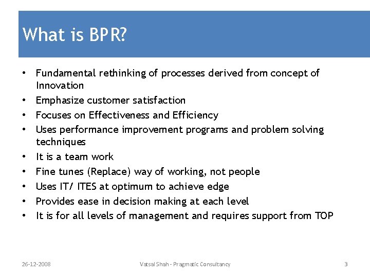 What is BPR? • Fundamental rethinking of processes derived from concept of Innovation •