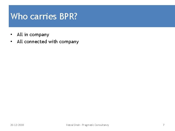 Who carries BPR? • All in company • All connected with company 26 -12