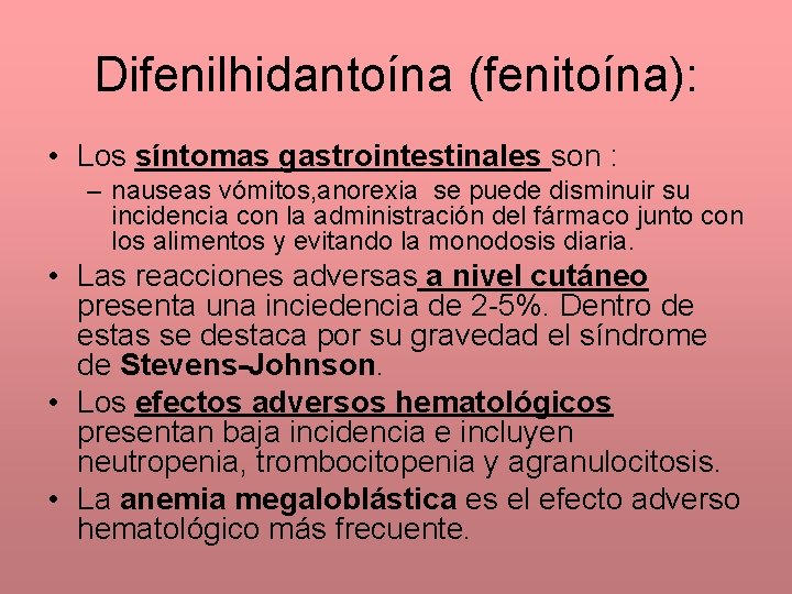Difenilhidantoína (fenitoína): • Los síntomas gastrointestinales son : – nauseas vómitos, anorexia se puede