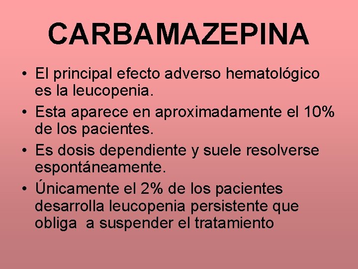 CARBAMAZEPINA • El principal efecto adverso hematológico es la leucopenia. • Esta aparece en