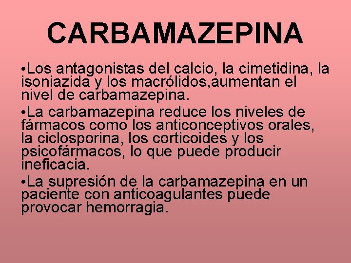 CARBAMAZEPINA • Los antagonistas del calcio, la cimetidina, la isoniazida y los macrólidos, aumentan