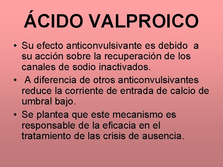 ÁCIDO VALPROICO • Su efecto anticonvulsivante es debido a su acción sobre la recuperación