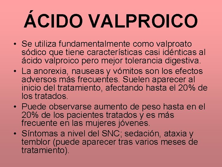 ÁCIDO VALPROICO • Se utiliza fundamentalmente como valproato sódico que tiene características casi idénticas