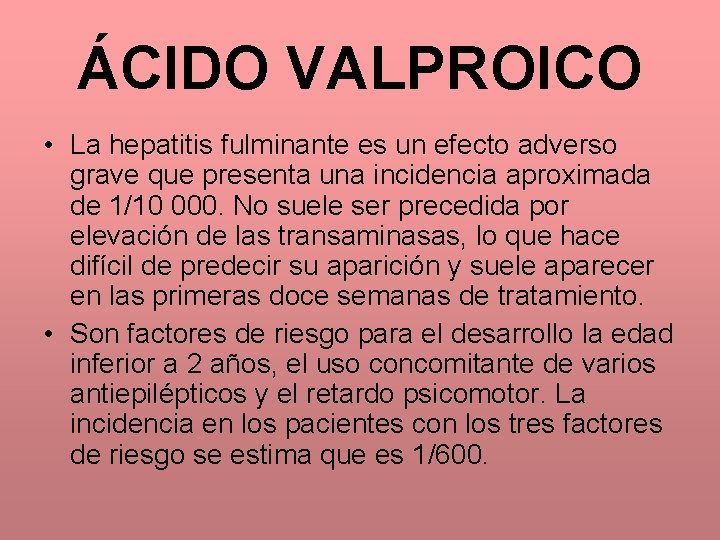 ÁCIDO VALPROICO • La hepatitis fulminante es un efecto adverso grave que presenta una