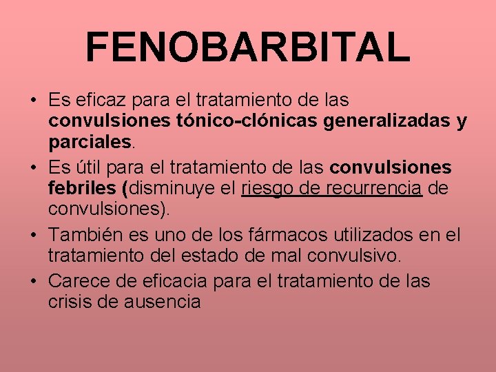 FENOBARBITAL • Es eficaz para el tratamiento de las convulsiones tónico-clónicas generalizadas y parciales.