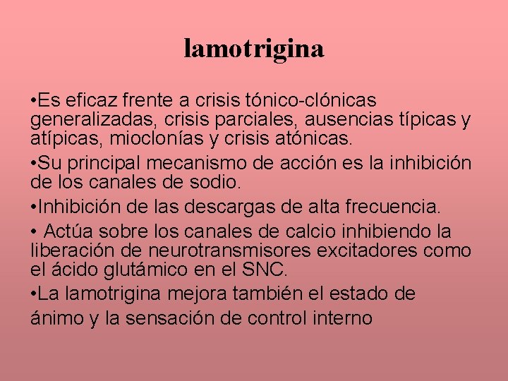 lamotrigina • Es eficaz frente a crisis tónico-clónicas generalizadas, crisis parciales, ausencias típicas y