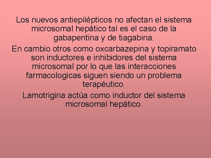 Los nuevos antiepilépticos no afectan el sistema microsomal hepático tal es el caso de
