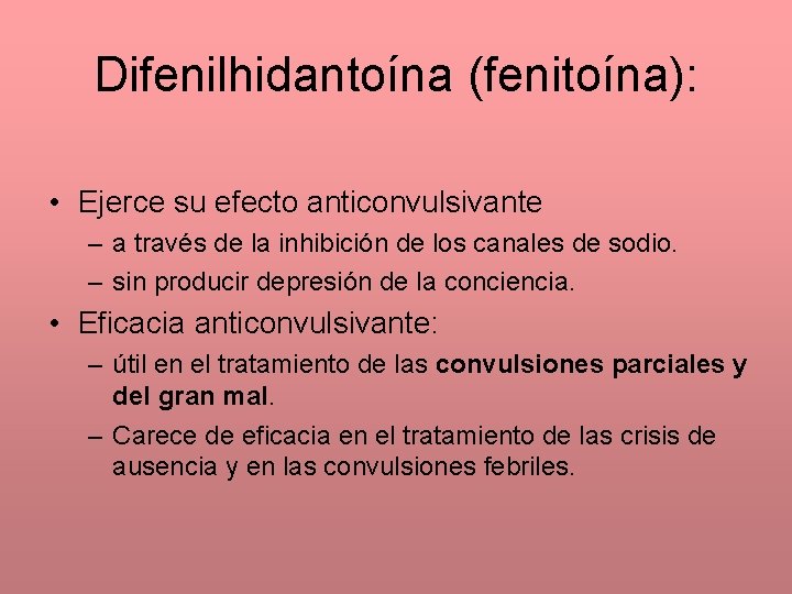 Difenilhidantoína (fenitoína): • Ejerce su efecto anticonvulsivante – a través de la inhibición de