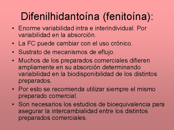 Difenilhidantoína (fenitoína): • Enorme variabilidad intra e interindividual. Por variabilidad en la absorción. •