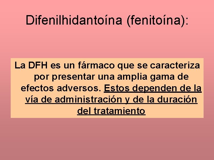 Difenilhidantoína (fenitoína): La DFH es un fármaco que se caracteriza por presentar una amplia