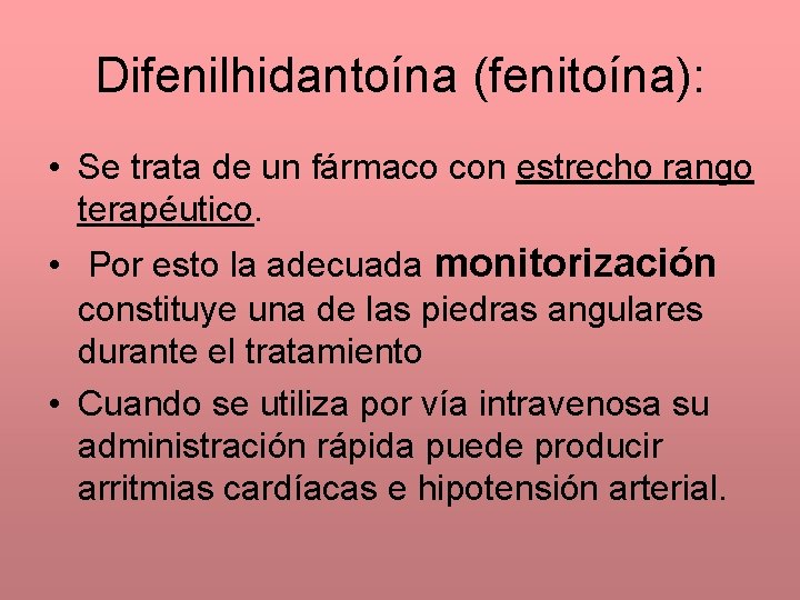Difenilhidantoína (fenitoína): • Se trata de un fármaco con estrecho rango terapéutico. • Por