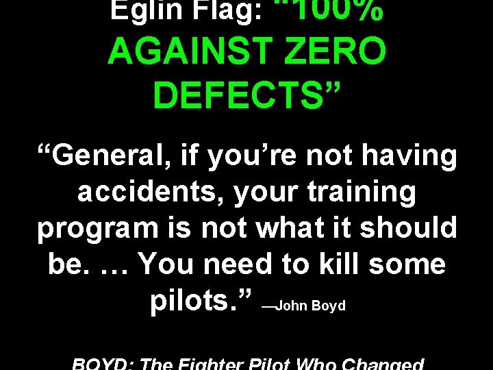 Eglin Flag: “ 100% AGAINST ZERO DEFECTS” “General, if you’re not having accidents, your