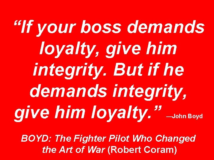 “If your boss demands loyalty, give him integrity. But if he demands integrity, give