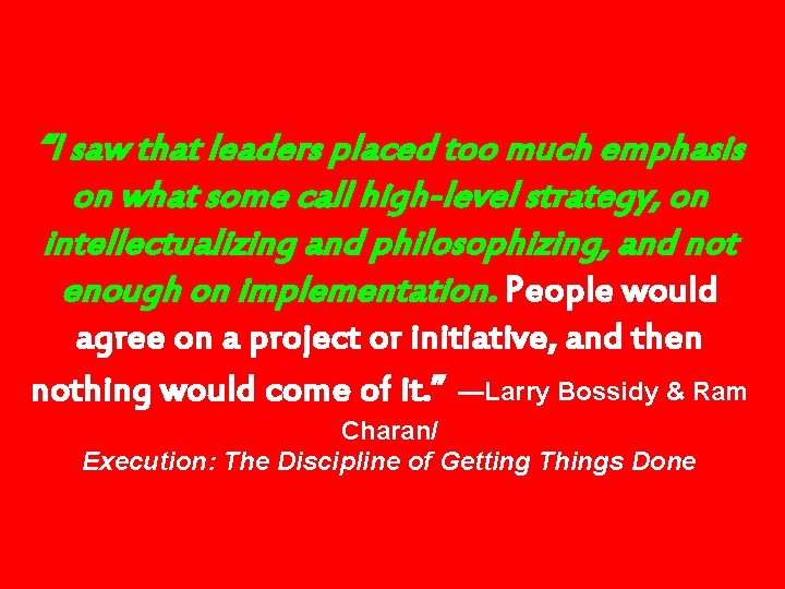 “I saw that leaders placed too much emphasis on what some call high-level strategy, “I saw that leaders placed too much emphasis on what some call high-level strategy,