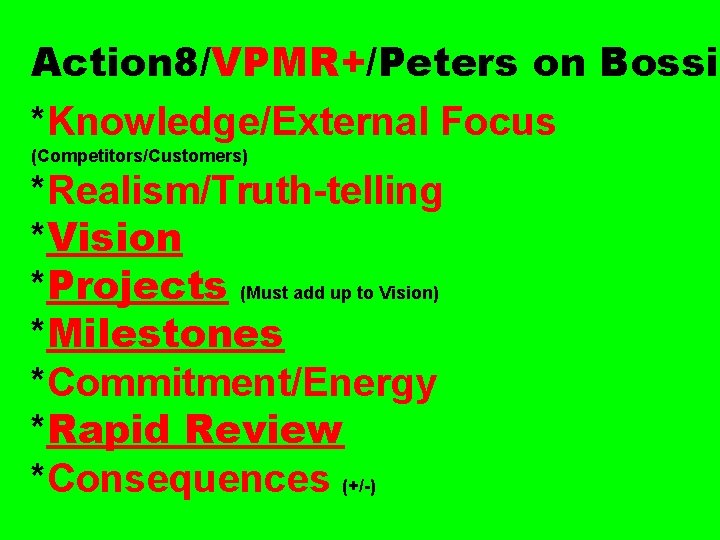 Action 8/VPMR+/Peters on Bossid *Knowledge/External Focus (Competitors/Customers) *Realism/Truth-telling *Vision *Projects (Must add up to