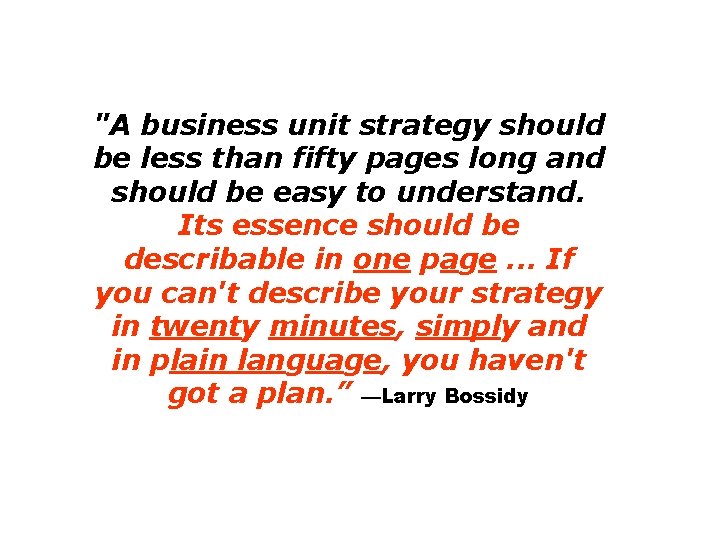 "A business unit strategy should be less than fifty pages long and should be "A business unit strategy should be less than fifty pages long and should be