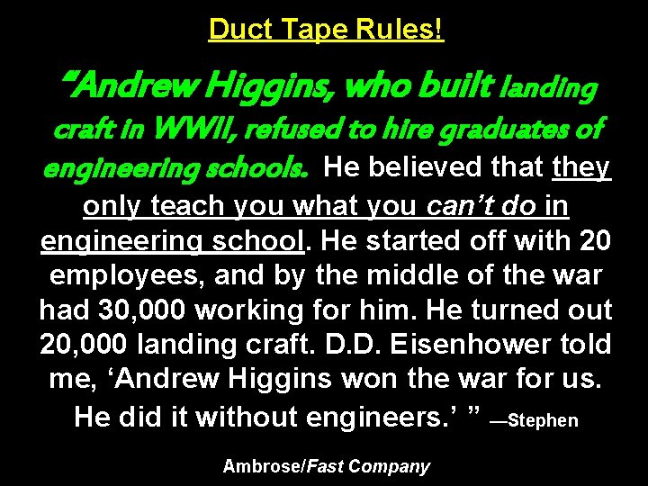 Duct Tape Rules! “Andrew Higgins, who built landing craft in WWII, refused to hire