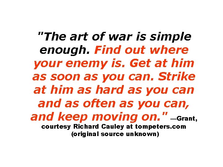 "The art of war is simple enough. Find out where your enemy is. Get