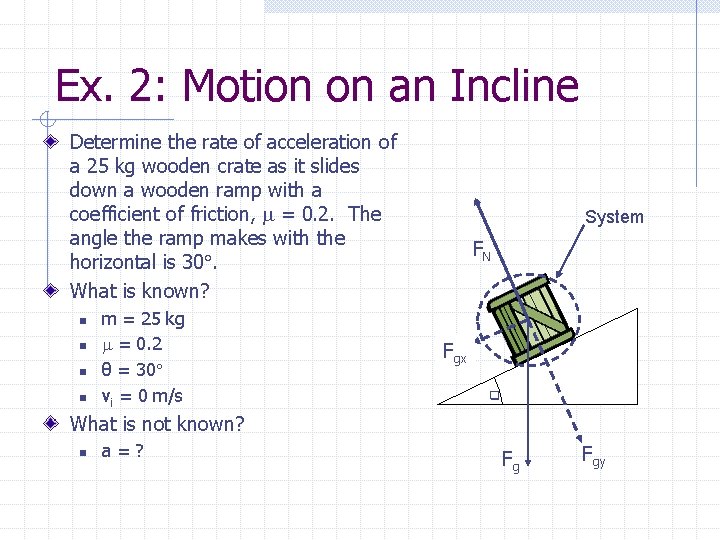 Ex. 2: Motion on an Incline Determine the rate of acceleration of a 25