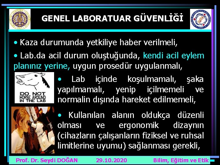 GENEL LABORATUAR GÜVENLİĞİ • Kaza durumunda yetkiliye haber verilmeli, • Lab. da acil durum