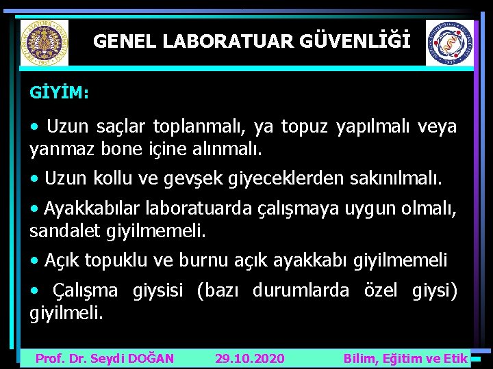 GENEL LABORATUAR GÜVENLİĞİ GİYİM: • Uzun saçlar toplanmalı, ya topuz yapılmalı veya yanmaz bone