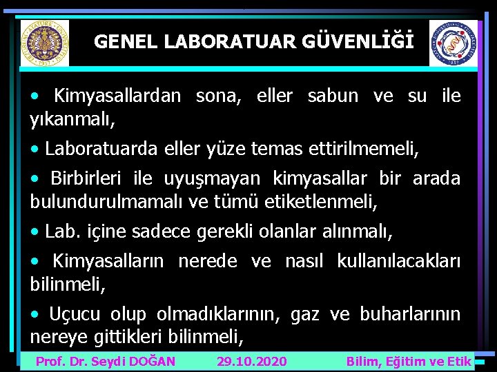 GENEL LABORATUAR GÜVENLİĞİ • Kimyasallardan sona, eller sabun ve su ile yıkanmalı, • Laboratuarda