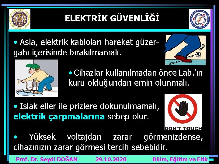 ELEKTRİK GÜVENLİĞİ • Asla, elektrik kabloları hareket güzergahı içerisinde bırakılmamalı. • Cihazlar kullanılmadan önce