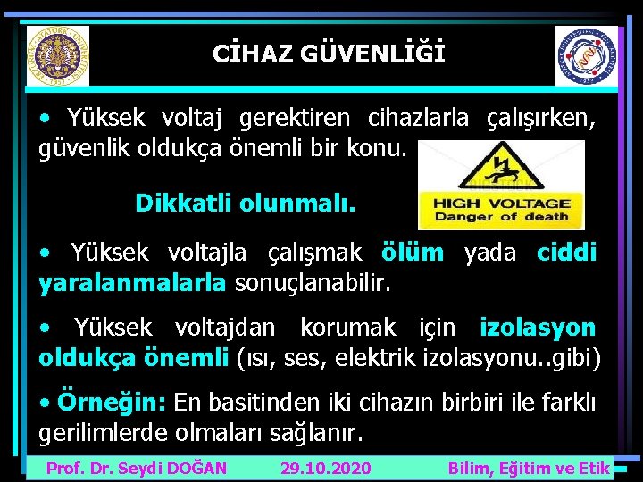 CİHAZ GÜVENLİĞİ • Yüksek voltaj gerektiren cihazlarla çalışırken, güvenlik oldukça önemli bir konu. Dikkatli