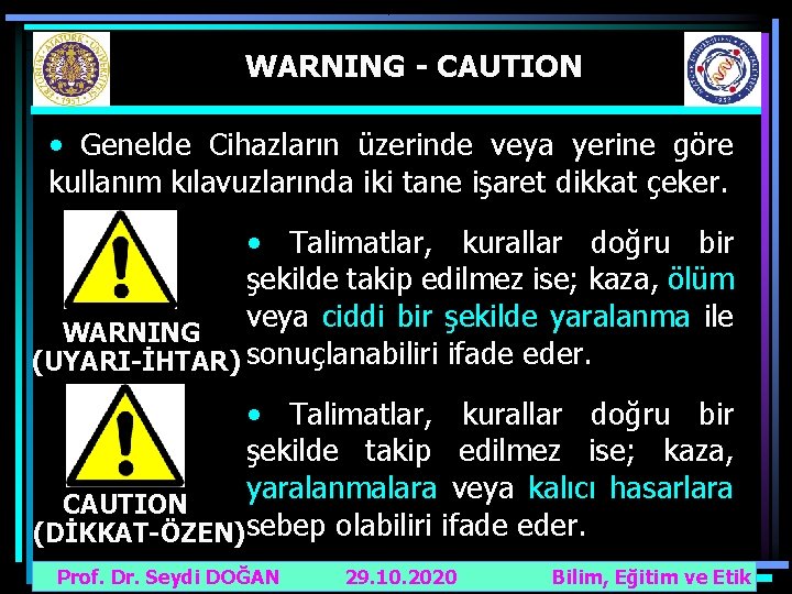 WARNING - CAUTION • Genelde Cihazların üzerinde veya yerine göre kullanım kılavuzlarında iki tane